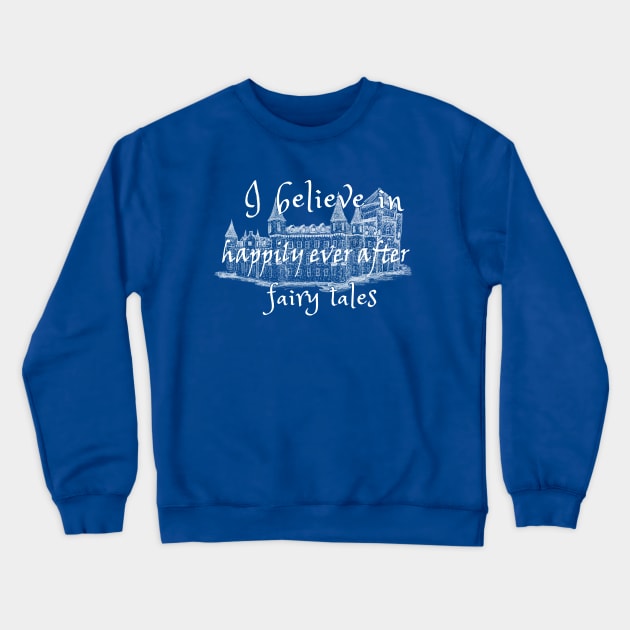 I Believe In Happy Fairy Tales Crewneck Sweatshirt by Maris